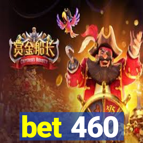 bet 460